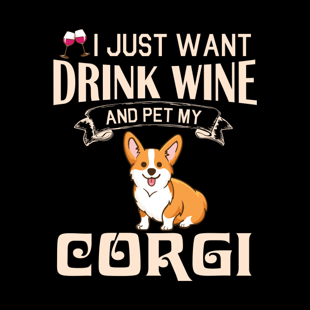 I Just Want Drink Wine And Pet My Corgi Dog Happy Dog Mother Father Mommy Daddy Drinker Summer Day by bakhanh123