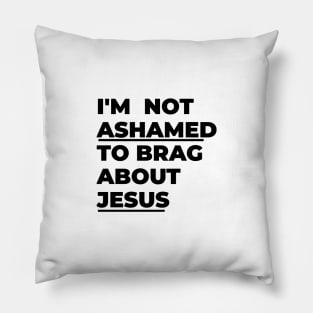 I'm not ashamed to brag about Jesus Pillow