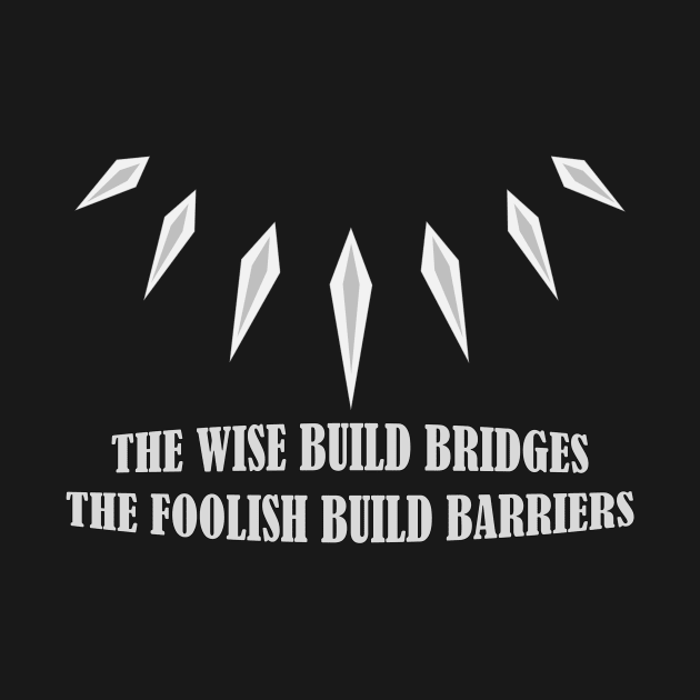 The wise build bridges by ItNeedsMoreGays