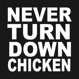 Never Turn Down Chicken T-Shirt