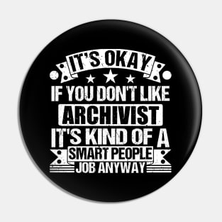 Archivist lover It's Okay If You Don't Like Archivist It's Kind Of A Smart People job Anyway Pin