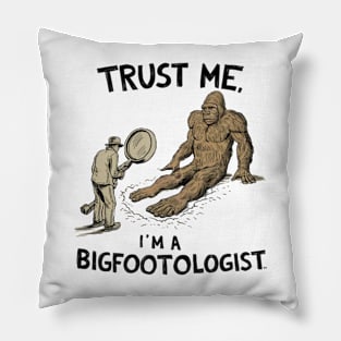 Trust Me, I'm a Bigfootologist Pillow