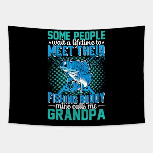 Some Peaple Wait A Lifetime To Meet Their Fishing Buddy Mine Calls Me Grandpa Tapestry