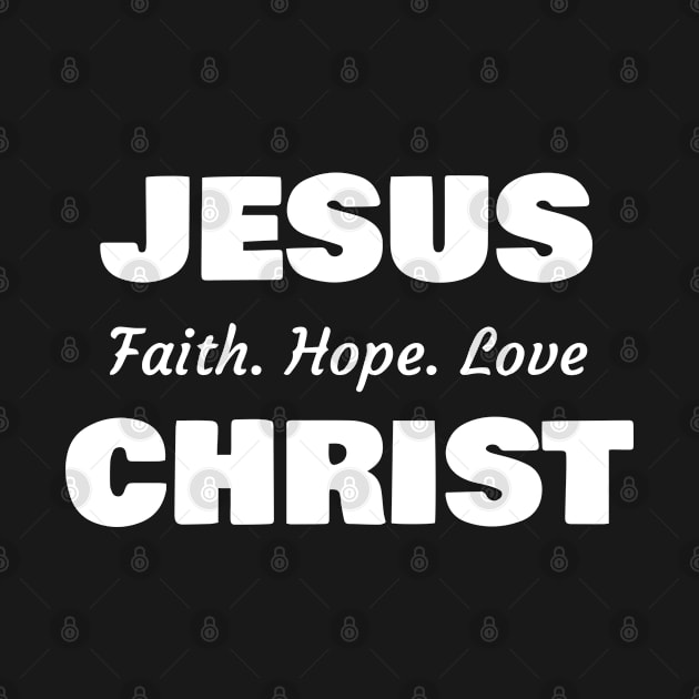 Jesus Christ, Faith Hope Love by ChristianLifeApparel