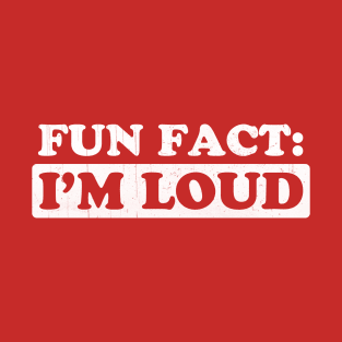 I'm LOUD Fun Fact T-Shirt