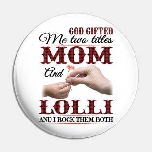 Vintage God Gifted Me Two Titles Mom And Lolli Wildflower Hands Flower Happy Mothers Day Pin