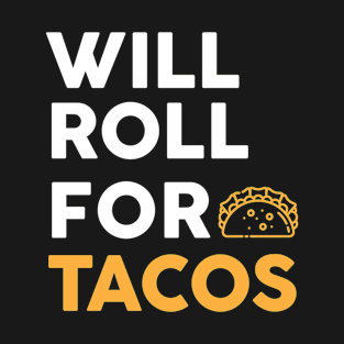 Will Roll For Tacos T-Shirt