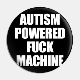 Autism Powered Fuck Machine Pin