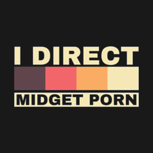 Offensive Adult Humor - I Direct Midget Porn T-Shirt