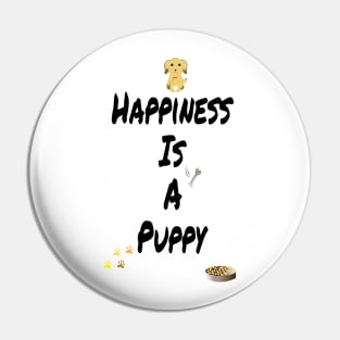 Happiness is a puppy Pin