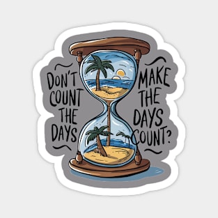 Don't count the days make the days count - Quote Magnet