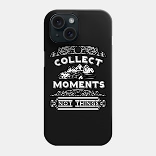 Collect Moments Not Things Motivational Word Art Phone Case