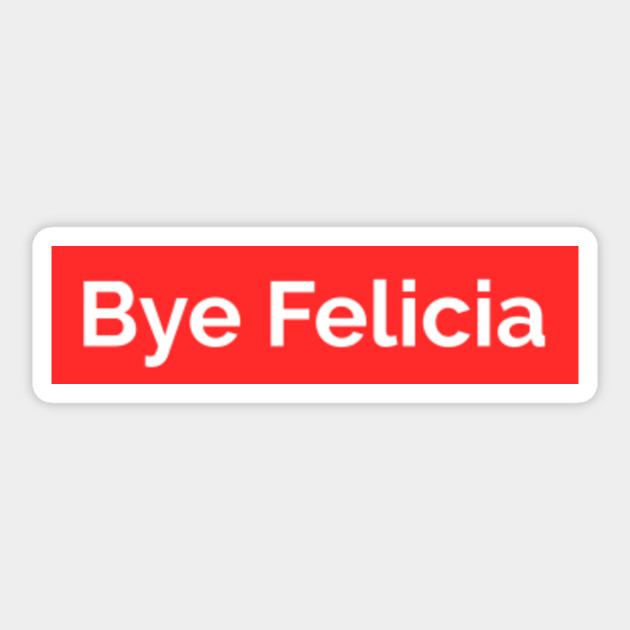 Bye Felicia - Bye Felicia Meme - Sticker