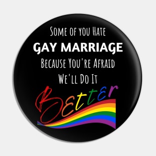 Hate Gay Marriage Because We'll Do It Better Pin