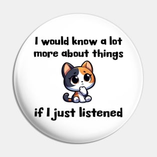 I would know more about things if I just listened Pin