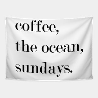 Coffee, The Ocean, Sundays. Tapestry