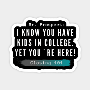 Closing 101 - I know you have kids in college. you´re here anyway Magnet