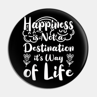 Happiness is Not a Destination it's Way of Life Pin