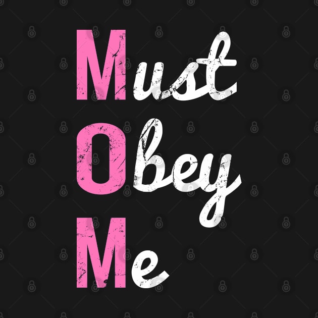 Mom Must Obey Me Funny Mother's Day Gift by Flippin' Sweet Gear