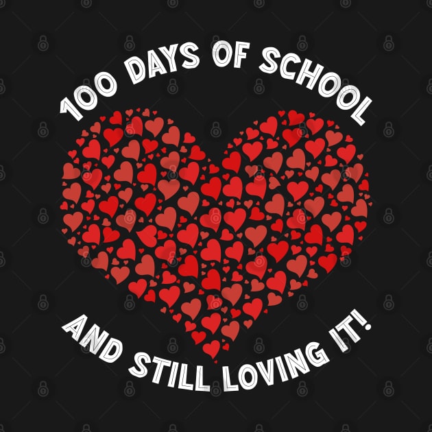 Cute 100 Days of School and Still Loving It Hearts 100th Day by uglygiftideas