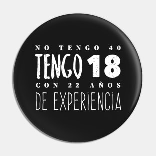 No Tengo 40, Tengo 18 con 22 años de experiencia - Not 40, I'm 18 with 22 years of experience Pin