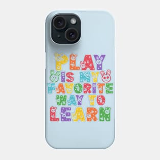 Play Is My Favorite Way To Learn Phone Case