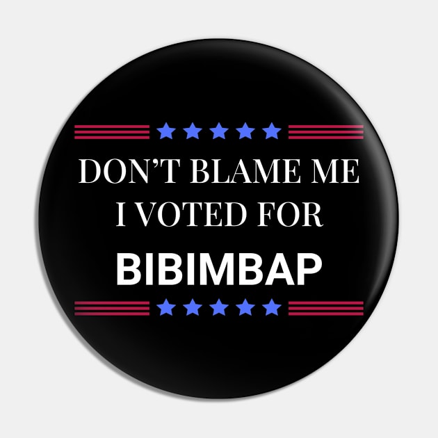 Don't Blame Me I Voted For Bibimbap Pin by Woodpile