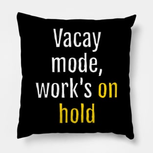 Vacay mode, work's on hold (Black Edition) Pillow