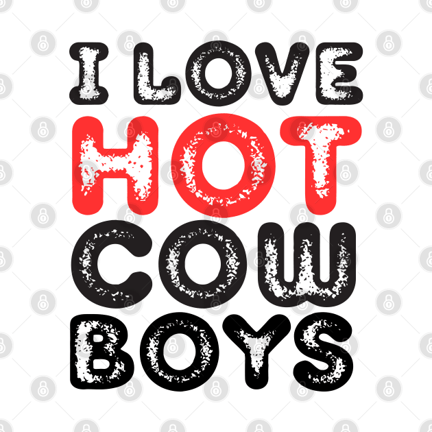 I love hot cowboys by Anik Arts