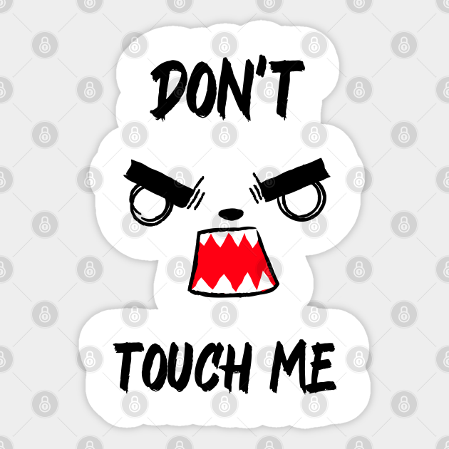Don't Touch Me - Dont Touch Me - Sticker | TeePublic Don't Touch Me - Dont Touch Me - Sticker | TeePublic