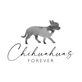 Chihuahua Dog Lover Gift - Ink Effect Silhouette - Chihuahuas Forever T-Shirt