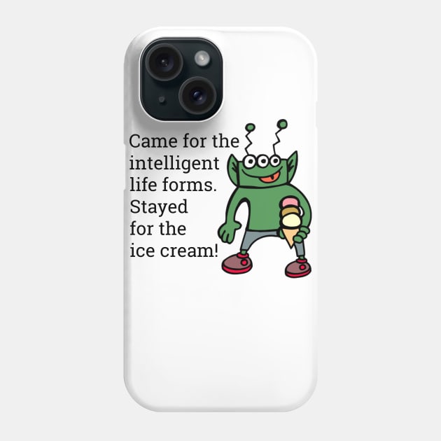 Funny Alien Stayed For The Ice Cream Phone Case by KellyCreates