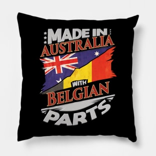 Made In Australia With Belgian Parts - Gift for Belgian From Belgium Pillow