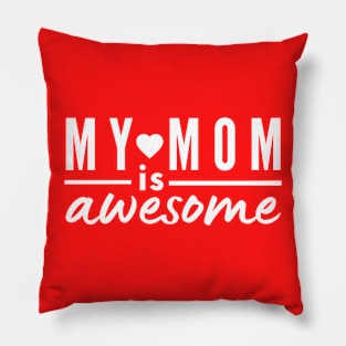 My Mom is awesome white text Pillow