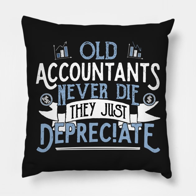 OLD ACCOUNTANTS never die, they just Depreciate - Accountant print Pillow by theodoros20