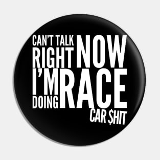 Can't Talk Right Now I'm Doing Race Car $hit Money Garage Race Track Pin