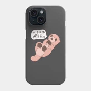 I’m bored let’s get otter here Phone Case