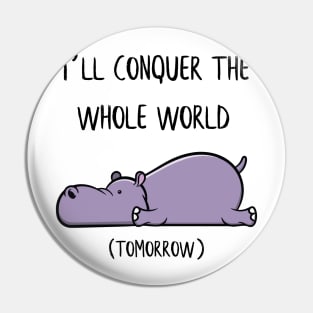 I´ll conquer the whole world tomorrow Hippo Gift Pin