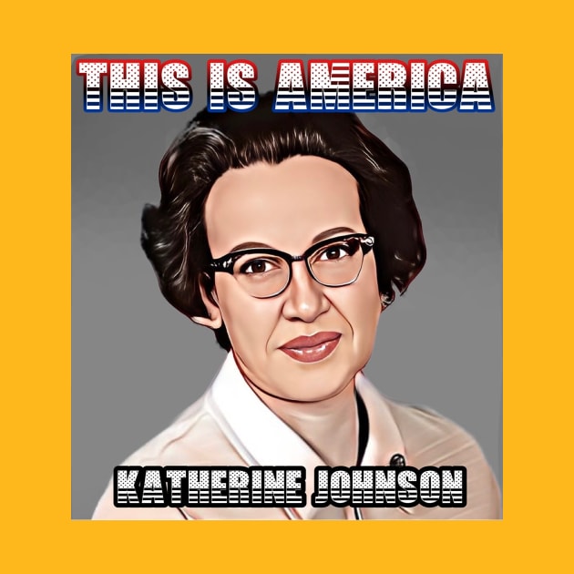 This Is America - Katherine Johnson by M.I.M.P.