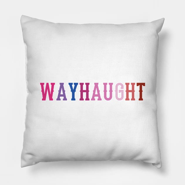 Wayhaught (Bisexual/Lesbian Pride Text) - Wynonna Earp Pillow by Queerdelion