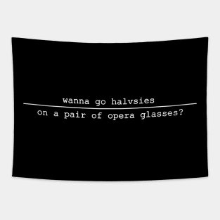 wanna go halvsies on a pair of opera glasses Tapestry