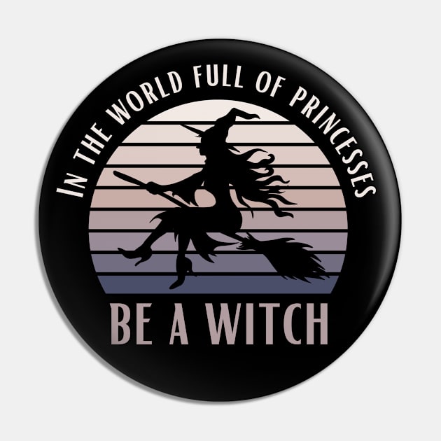 In A World Full Of Princesses Be A Witch Funny Halloween Retro Vintage Tee Pin by K.C Designs