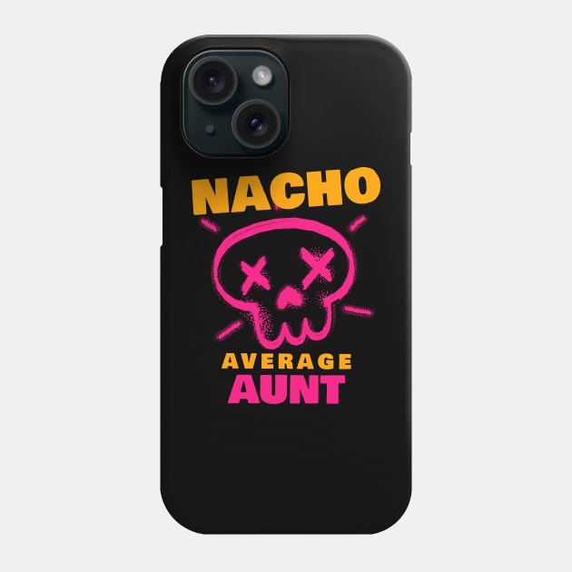 Nacho average aunt 3.0 Phone Case by 2 souls