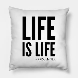 Life is life according to Kris Jenner Pillow