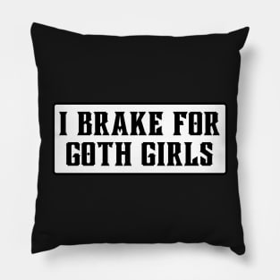 I Brake For Goth Girls, Funny Bumper Pillow