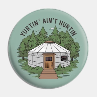 Yurtin' ain't hurtin, yurt Pin