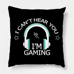 Can't Hear You I'm Gaming Pillow