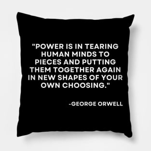 Power is tearing human minds to pieces George Orwell 1984 Pillow