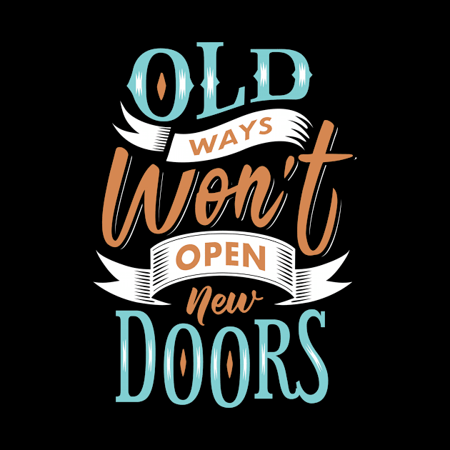 Old Ways Won't Open New Doors. by Things2followuhome