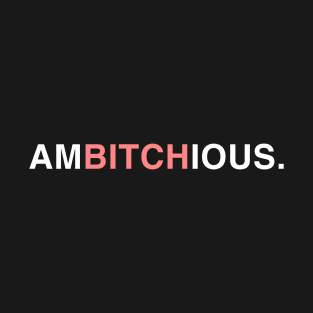 AmBITCHious. T-Shirt